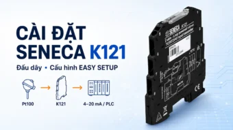 Cài đặt Seneca K121 bằng EASY SETUP và đấu tín hiệu 4-20mA về PLC